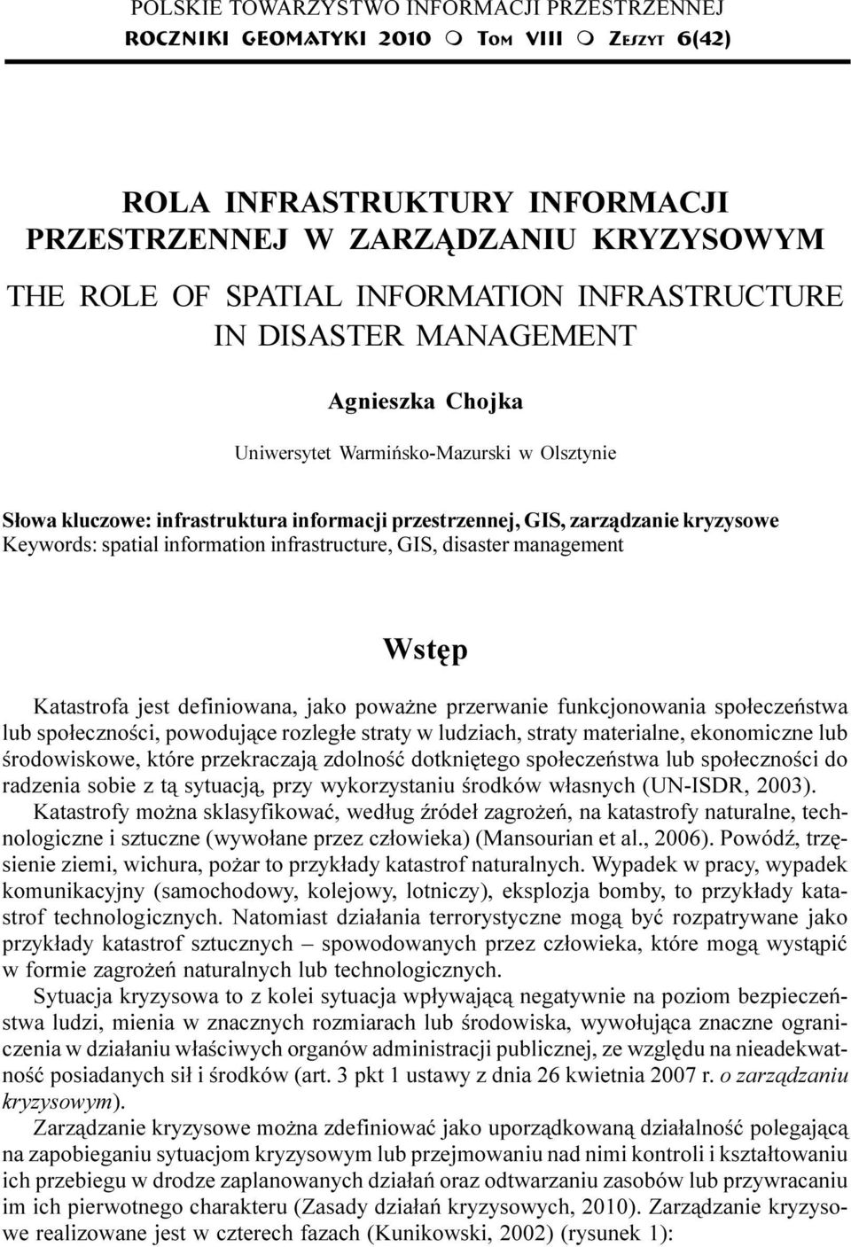 inforacji przestrzennej, GIS, zarz¹dzanie kryzysowe Keywords: spatial inforation infrastructure, GIS, disaster anageent Wstêp Katastrofa jest definiowana, jako powa ne przerwanie funkcjonowania