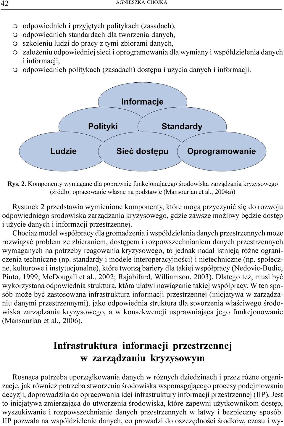 Koponenty wyagane dla poprawnie funkcjonuj¹cego œrodowiska zarz¹dzania kryzysowego (Ÿród³o: opracowanie w³asne na podstawie (Mansourian et al.