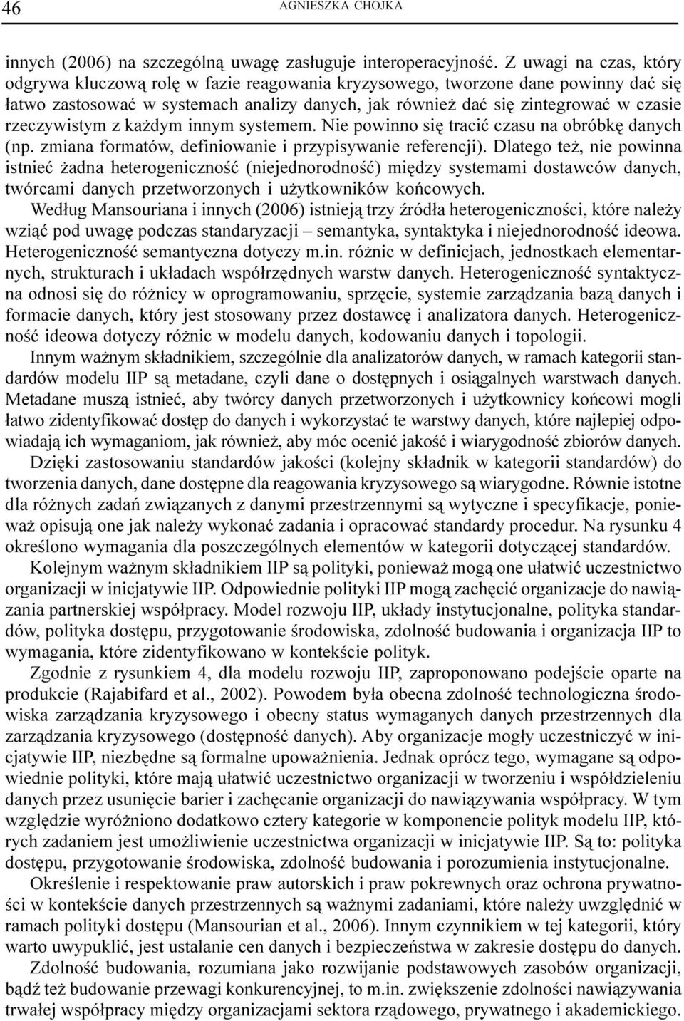 rzeczywisty z ka dy inny systee. Nie powinno siê traciæ czasu na obróbkê danych (np. ziana foratów, definiowanie i przypisywanie referencji).