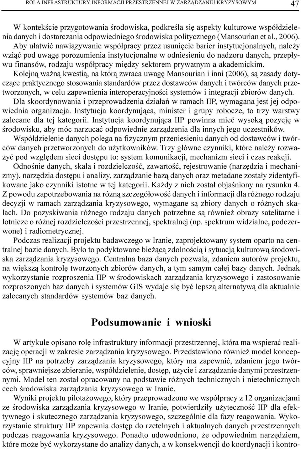 Aby u³atwiæ nawi¹zywanie wspó³pracy przez usuniêcie barier instytucjonalnych, nale y wzi¹æ pod uwagê porozuienia instytucjonalne w odniesieniu do nadzoru danych, przep³ywu finansów, rodzaju