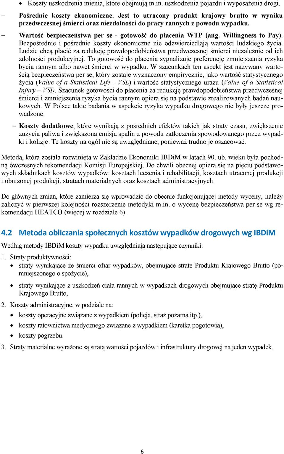 Willingness to Pay). Bezpośrednie i pośrednie koszty ekonomiczne nie odzwierciedlają wartości ludzkiego życia.