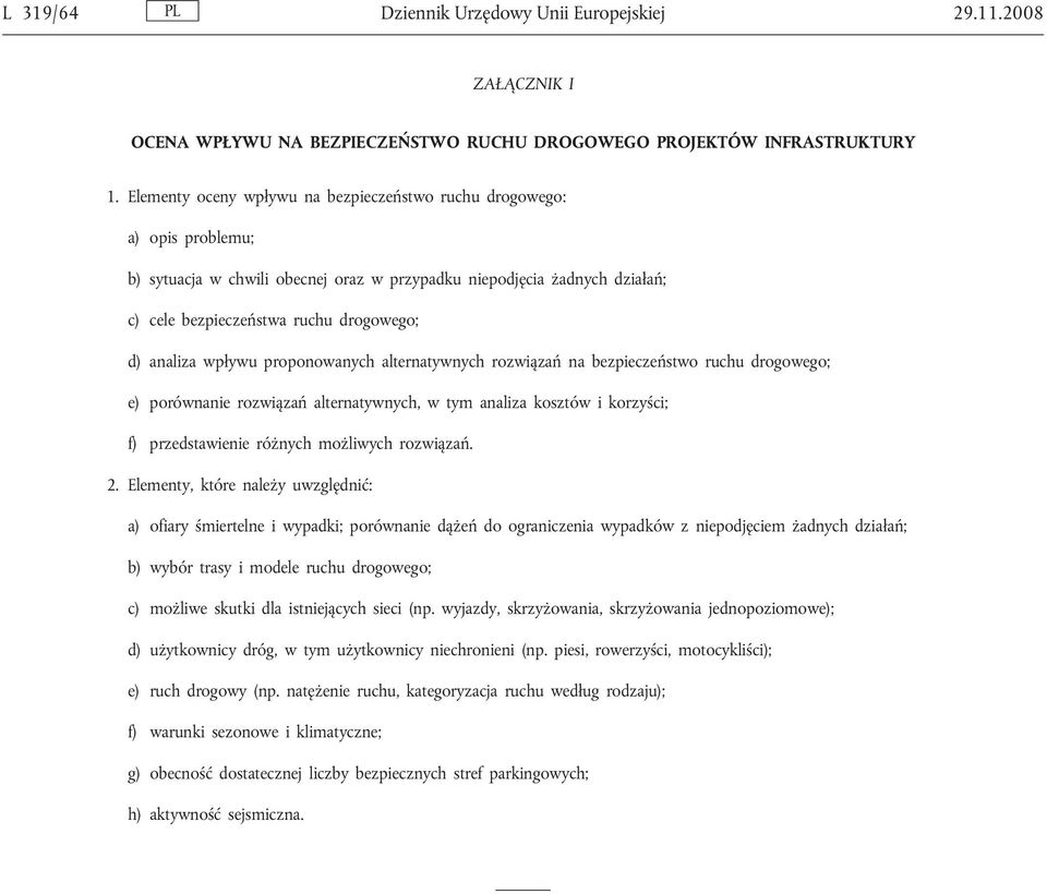 analiza wpływu proponowanych alternatywnych rozwiązań na bezpieczeństwo ruchu drogowego; e) porównanie rozwiązań alternatywnych, w tym analiza kosztów i korzyści; f) przedstawienie różnych możliwych