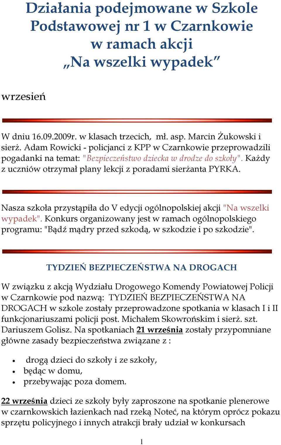 Nasza szkoła przystąpiła do V edycji ogólnopolskiej akcji "Na wszelki wypadek". Konkurs organizowany jest w ramach ogólnopolskiego programu: "Bądź mądry przed szkodą, w szkodzie i po szkodzie".