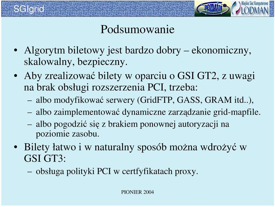 serwery (GridFTP, GASS, GRAM itd..), albo zaimplementować dynamiczne zarządzanie grid-mapfile.