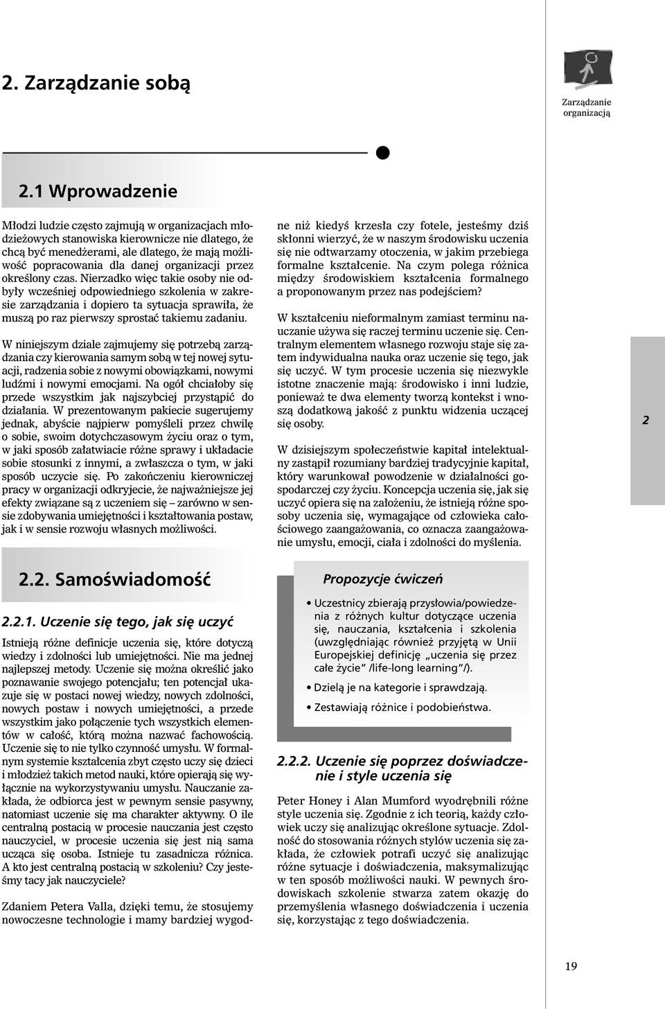 przez okreêlony czas. Nierzadko wi c takie osoby nie odby y wczeêniej odpowiedniego szkolenia w zakresie zarzàdzania i dopiero ta sytuacja sprawi a, e muszà po raz pierwszy sprostaç takiemu zadaniu.