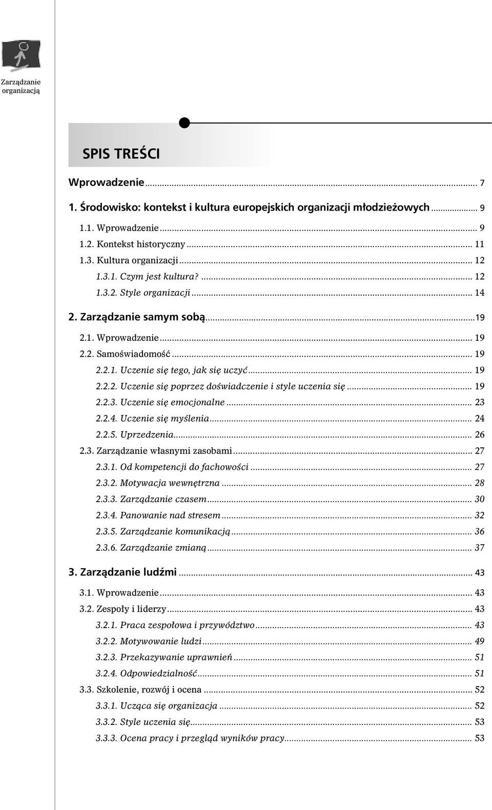 .. 19 2.2.3. Uczenie si emocjonalne... 23 2.2.4. Uczenie si myêlenia... 24 2.2.5. Uprzedzenia... 26 2.3. Zarzàdzanie w asnymi zasobami... 27 2.3.1. Od kompetencji do fachowoêci... 27 2.3.2. Motywacja wewn trzna.