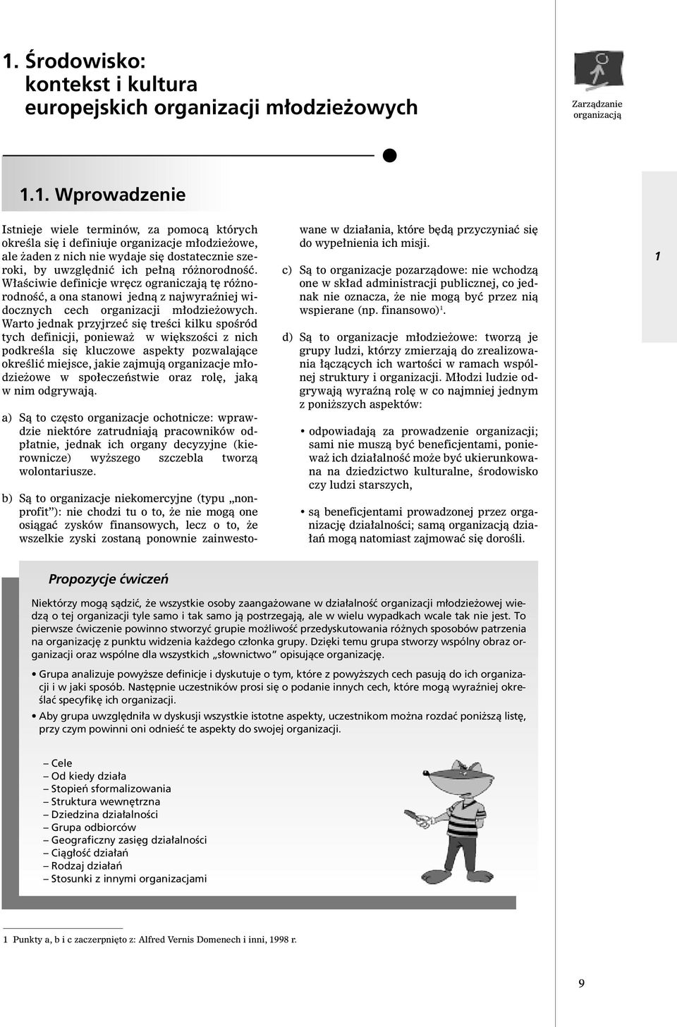 Warto jednak przyjrzeç si treêci kilku spoêród tych definicji, poniewa w wi kszoêci z nich podkreêla si kluczowe aspekty pozwalajàce okreêliç miejsce, jakie zajmujà organizacje m odzie owe w spo