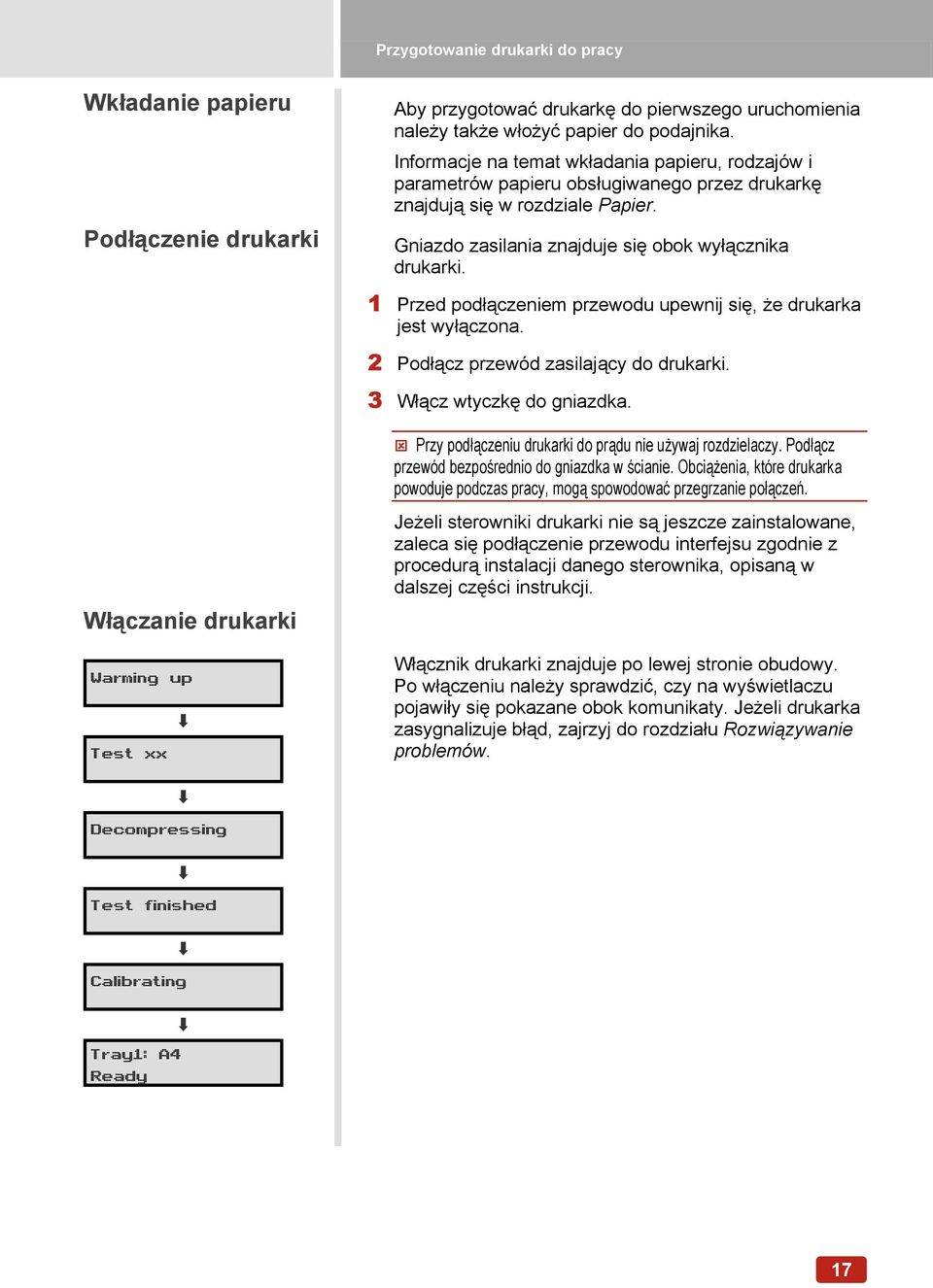 1 Przed podłączeniem przewodu upewnij się, że drukarka jest wyłączona. 2 Podłącz przewód zasilający do drukarki. 3 Włącz wtyczkę do gniazdka.