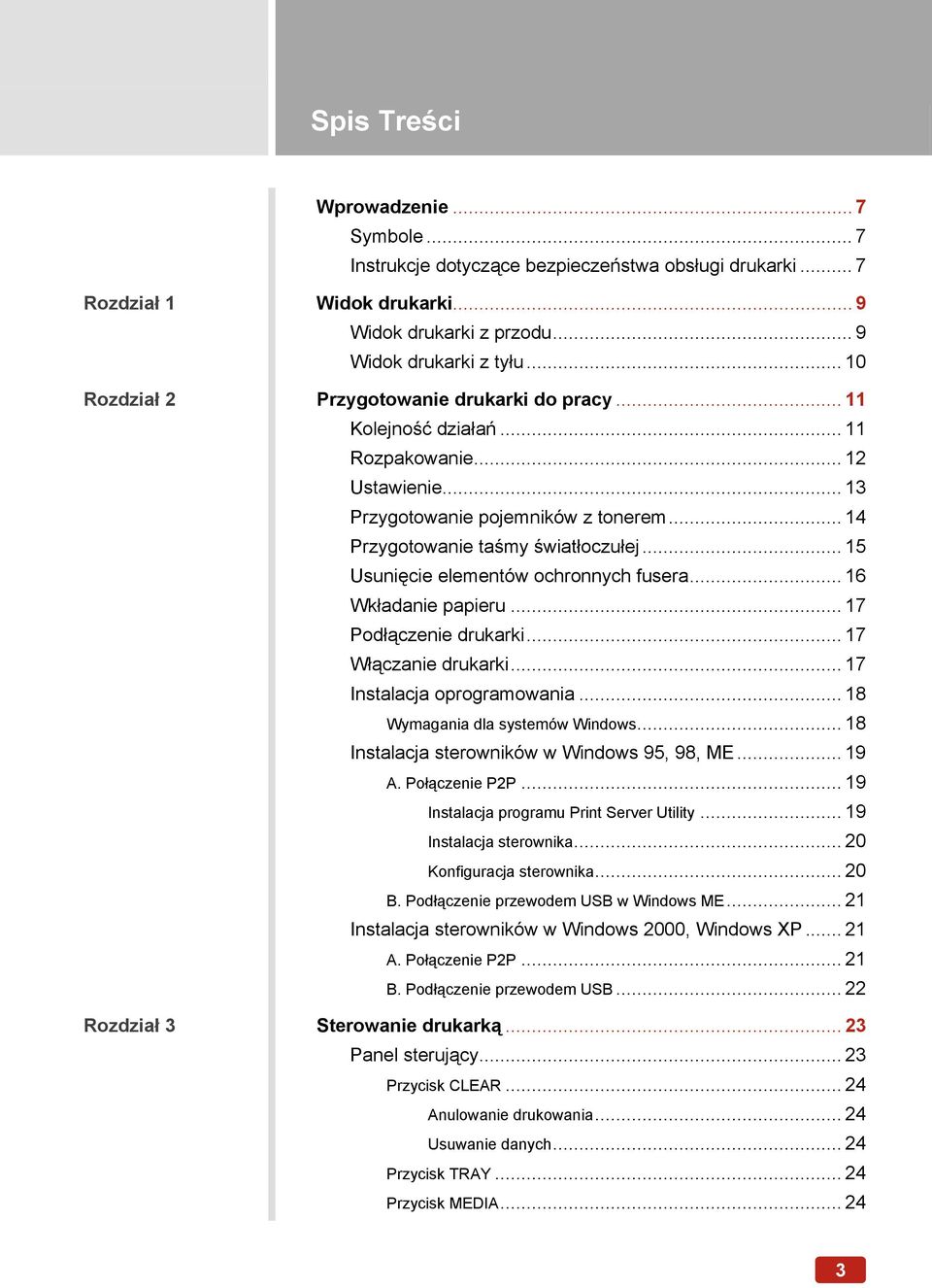 .. 15 Usunięcie elementów ochronnych fusera... 16 Wkładanie papieru... 17 Podłączenie drukarki... 17 Włączanie drukarki... 17 Instalacja oprogramowania... 18 Wymagania dla systemów Windows.