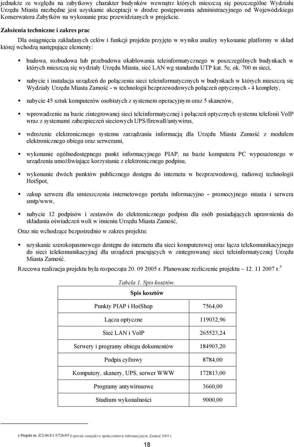 ZałoŜenia techniczne i zakres prac Dla osiągnięcia zakładanych celów i funkcji projektu przyjęto w wyniku analizy wykonanie platformy w skład której wchodzą następujące elementy: budowa, rozbudowa