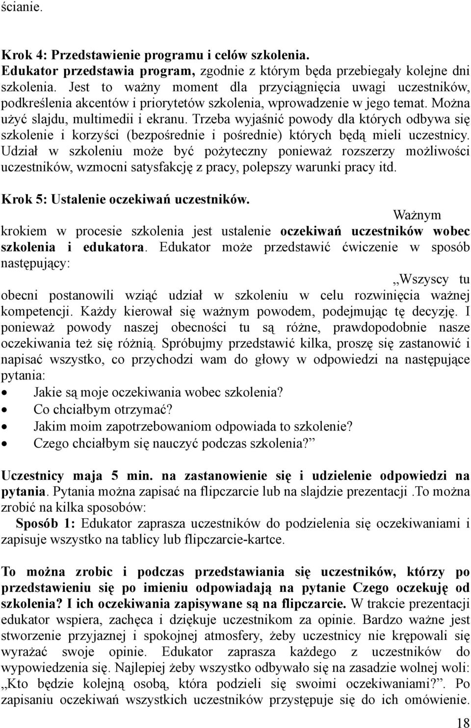 Trzeba wyjaśnić powody dla których odbywa się szkolenie i korzyści (bezpośrednie i pośrednie) których będą mieli uczestnicy.