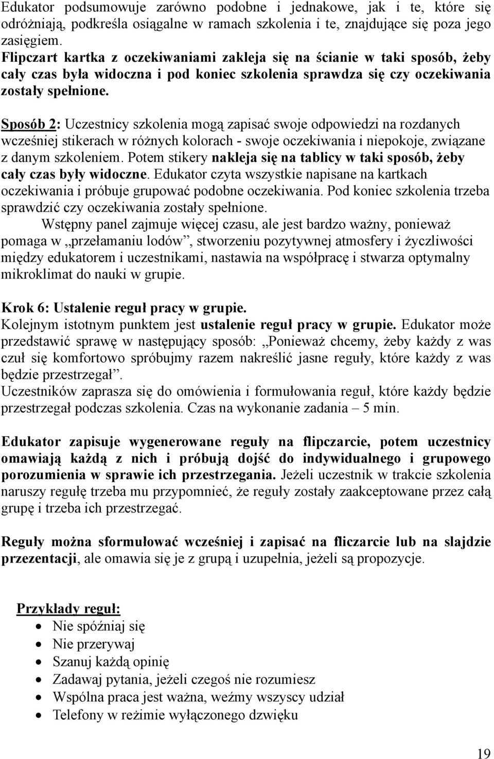 Sposób 2: Uczestnicy szkolenia mogą zapisać swoje odpowiedzi na rozdanych wcześniej stikerach w różnych kolorach - swoje oczekiwania i niepokoje, związane z danym szkoleniem.