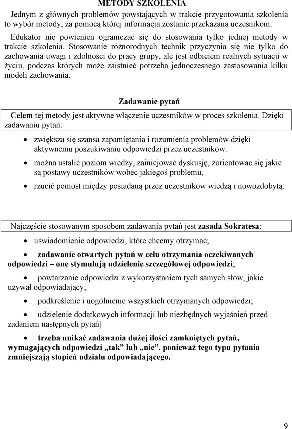 Stosowanie różnorodnych technik przyczynia się nie tylko do zachowania uwagi i zdolności do pracy grupy, ale jest odbiciem realnych sytuacji w życiu, podczas których może zaistnieć potrzeba