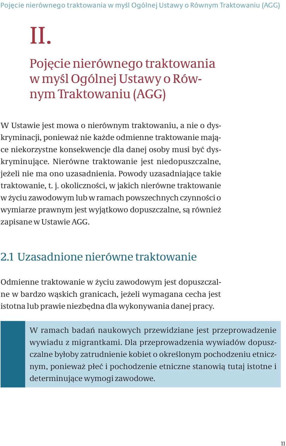 niekorzystne konsekwencje dla danej osoby musi być dyskryminujące. Nierówne traktowanie je