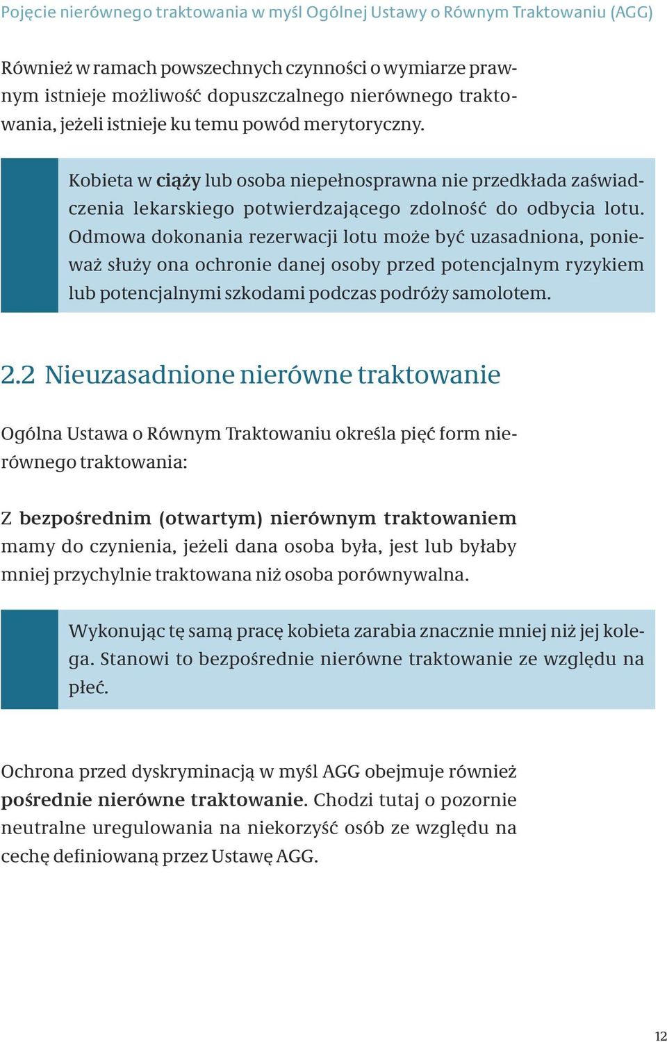 Odmowa dokonania rezerwacji lotu może być uzasadniona, ponieważ służy ona ochronie danej osoby przed potencjalnym ryzykiem lub potencjalnymi szkodami podczas podróży samolotem. 2.