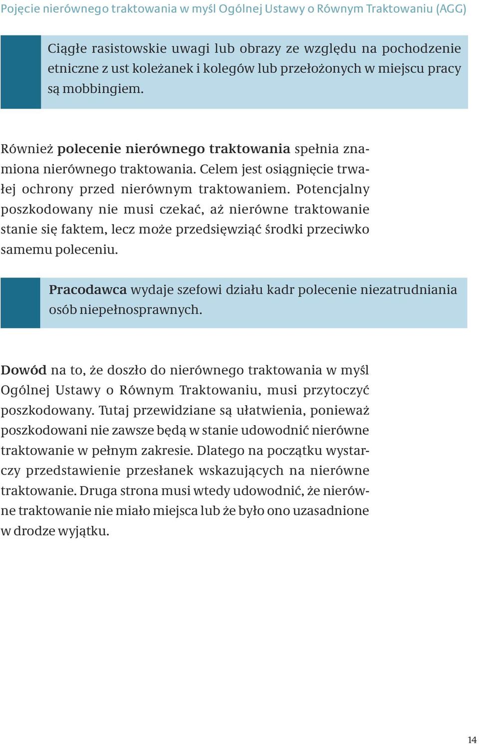 Potencjalny poszkodowany nie musi czekać, aż nierówne traktowanie stanie się faktem, lecz może przedsięwziąć środki przeciwko samemu poleceniu.