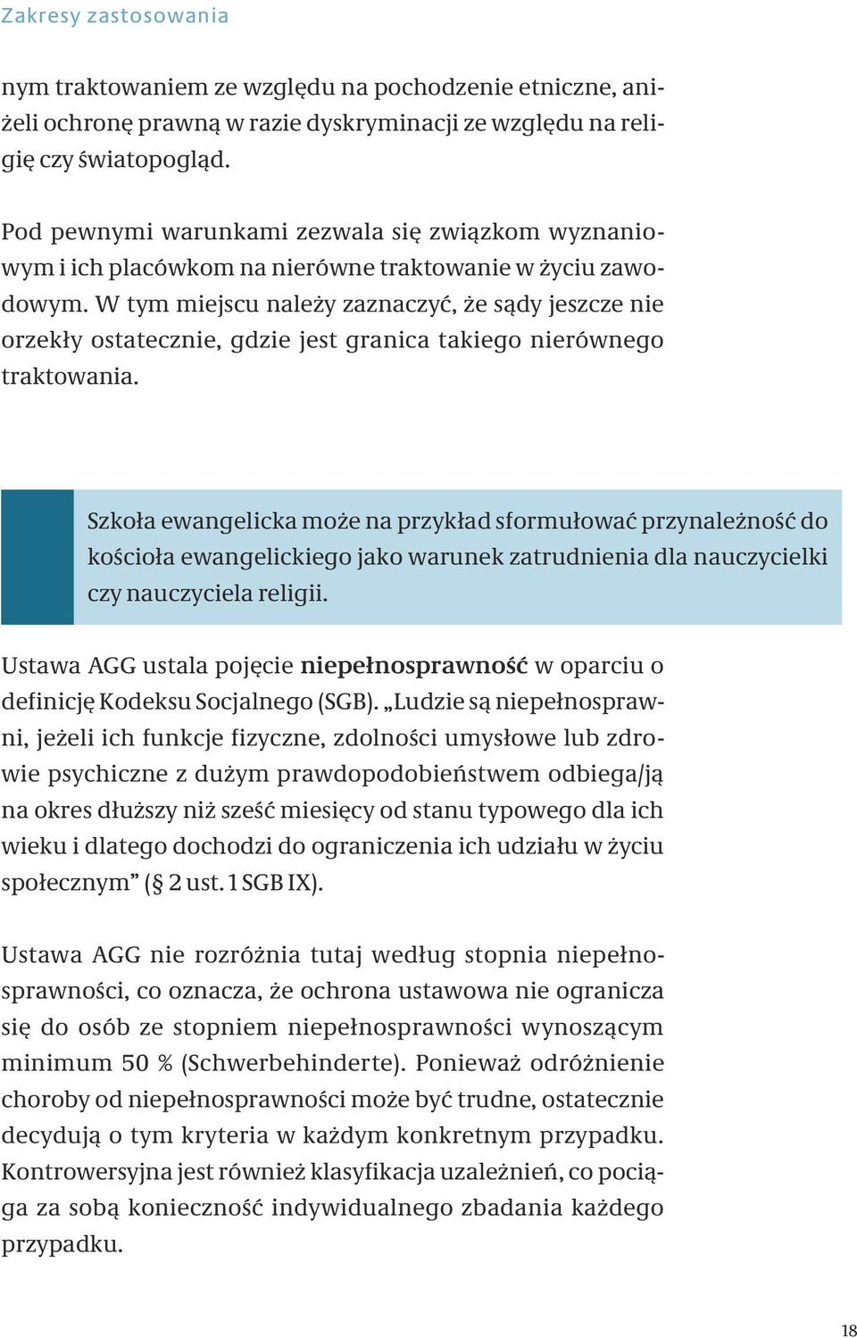 W tym miejscu należy zaznaczyć, że sądy jeszcze nie orzekły ostatecznie, gdzie jest granica takiego nierównego traktowania.