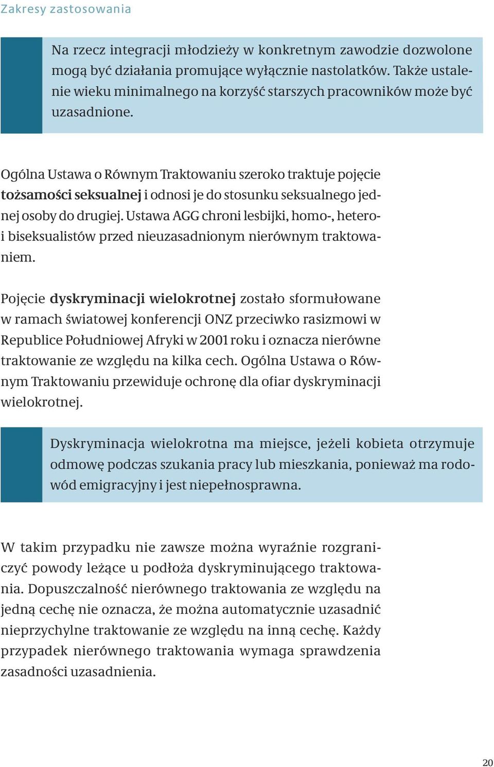 Ogólna Ustawa o Równym Traktowaniu szeroko traktuje pojęcie tożsamości seksualnej i odnosi je do stosunku seksualnego jednej osoby do drugiej.