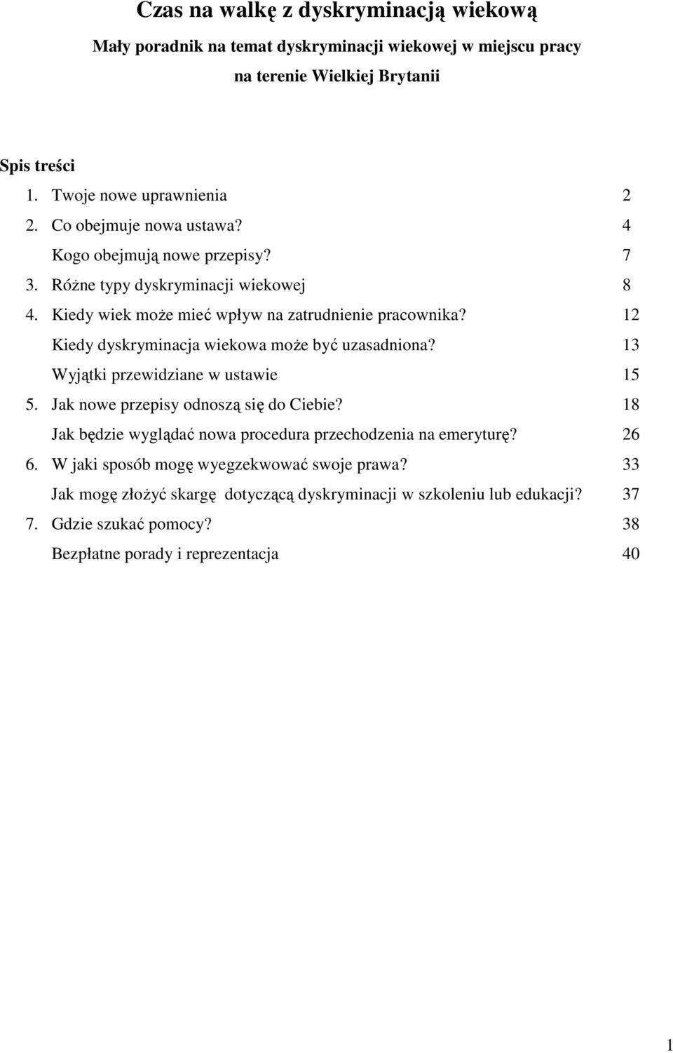 12 Kiedy dyskryminacja wiekowa może być uzasadniona? 13 Wyjątki przewidziane w ustawie 15 5. Jak nowe przepisy odnoszą się do Ciebie?