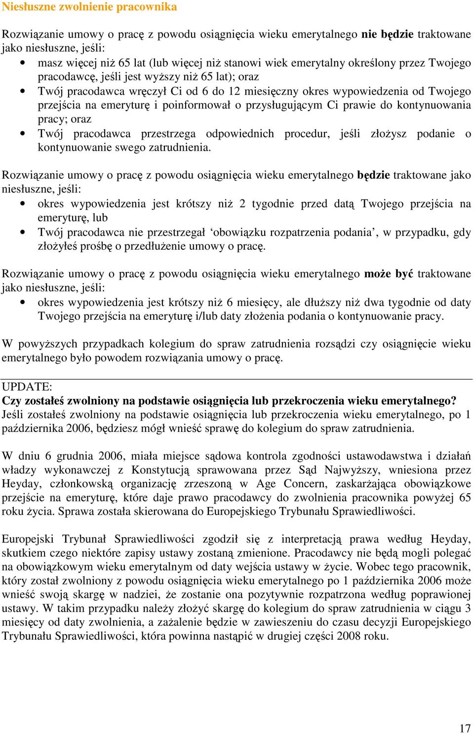 poinformował o przysługującym Ci prawie do kontynuowania pracy; oraz Twój pracodawca przestrzega odpowiednich procedur, jeśli złożysz podanie o kontynuowanie swego zatrudnienia.