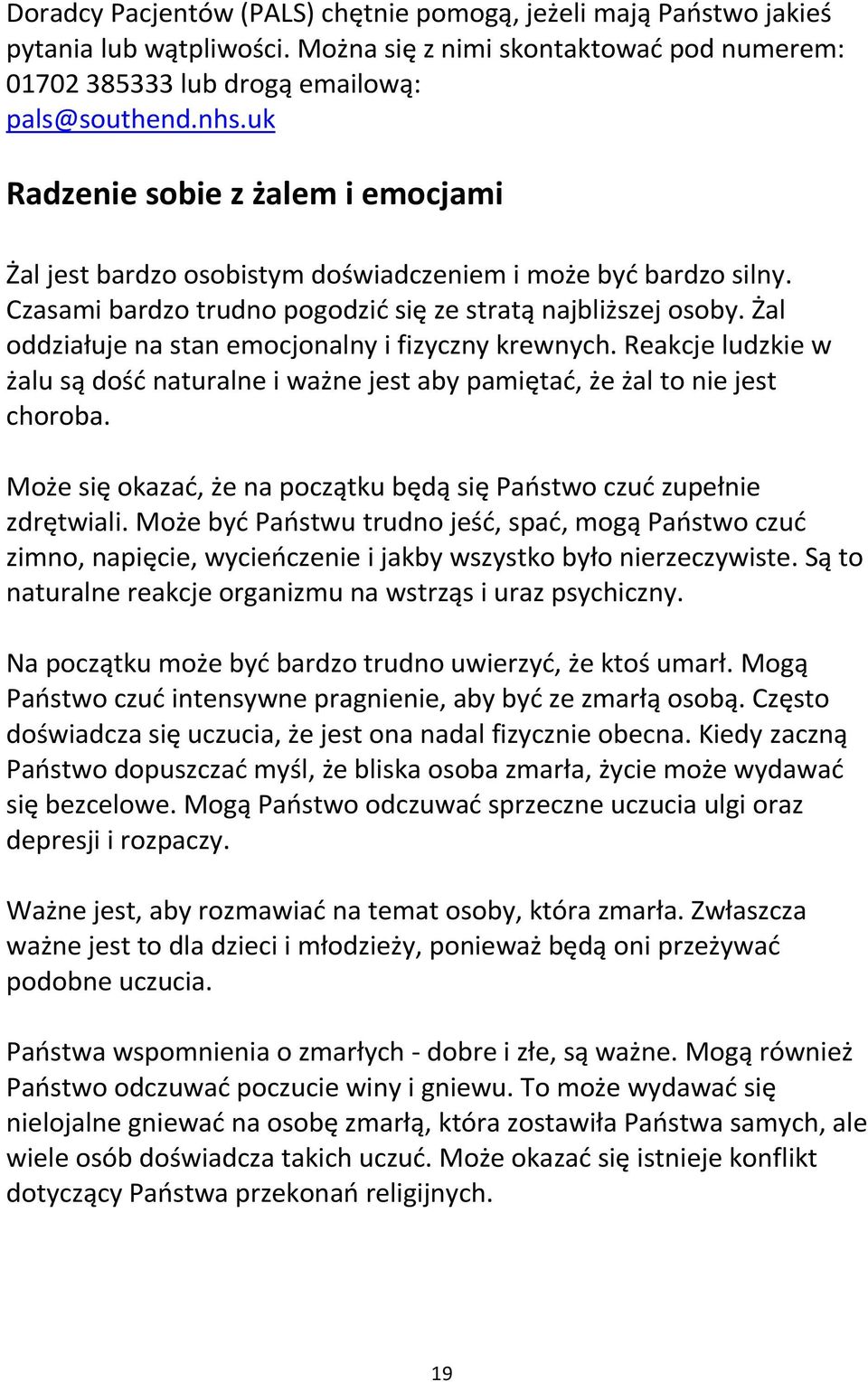 Żal oddziałuje na stan emocjonalny i fizyczny krewnych. Reakcje ludzkie w żalu są dość naturalne i ważne jest aby pamiętać, że żal to nie jest choroba.