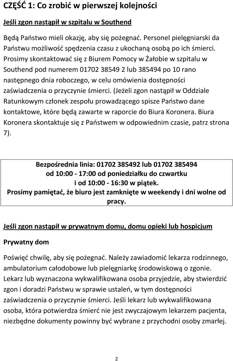 Prosimy skontaktować się z Biurem Pomocy w Żałobie w szpitalu w Southend pod numerem 01702 38549 2 lub 385494 po 10 rano następnego dnia roboczego, w celu omówienia dostępności zaświadczenia o