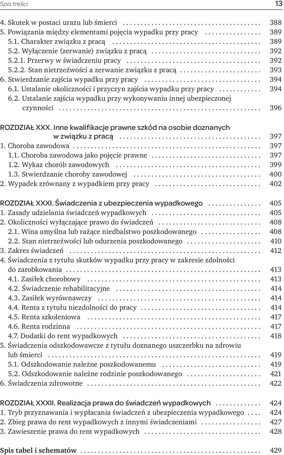 1. Ustalanie okoliczności i przyczyn zajścia wypadku przy pracy... 394 6.2. Ustalanie zajścia wypadku przy wykonywaniu innej ubezpieczonej czynności... 396 ROZDZIAŁ XXX.