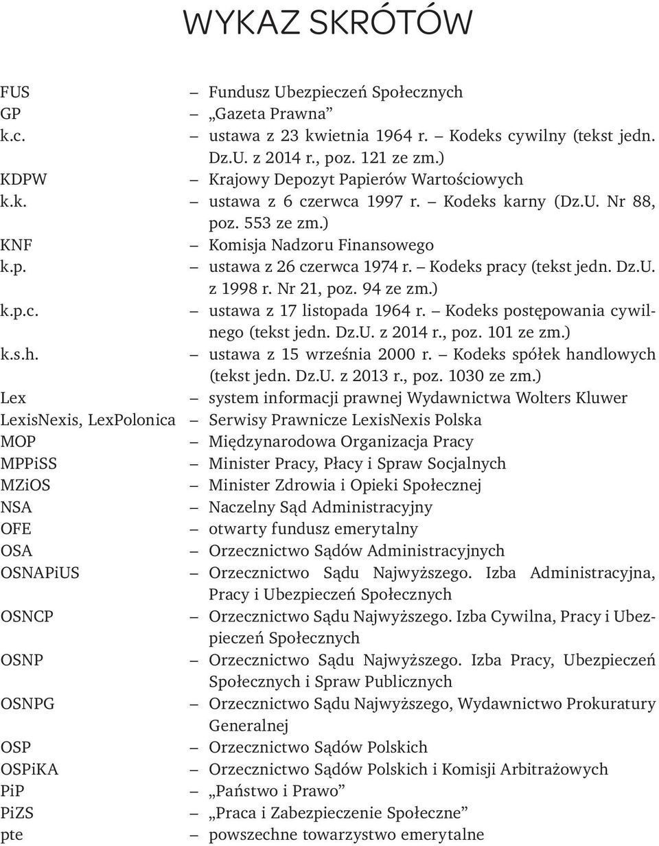 Kodeks pracy (tekst jedn. Dz.U. z 1998 r. Nr 21, poz. 94 ze zm.) k.p.c. ustawa z 17 lis topada 1964 r. Kodeks postępowania cywilnego (tekst jedn. Dz.U. z 2014 r., poz. 101 ze zm.) k.s.h.