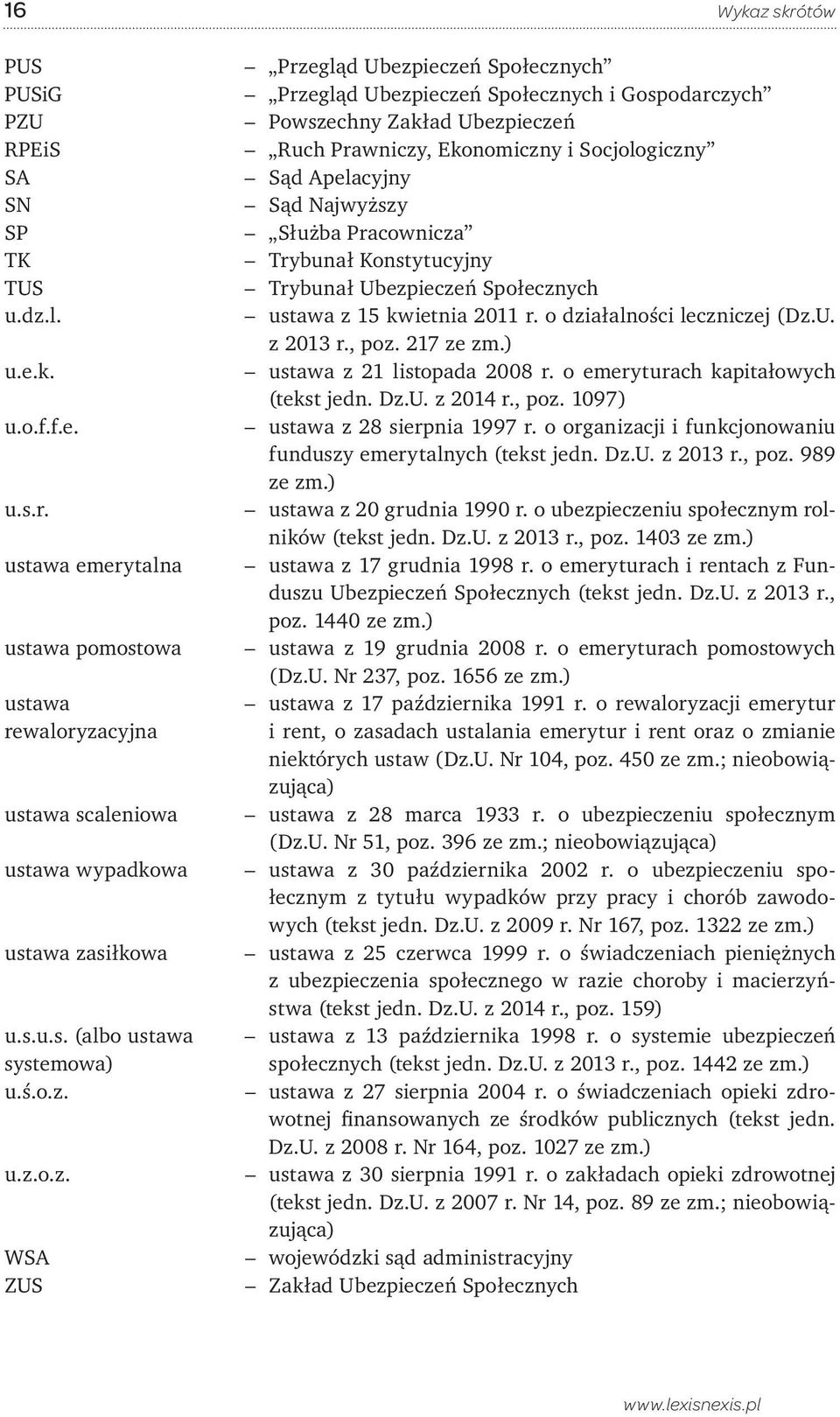 u.z.o.z. WSA ZUS Przegląd Ubezpieczeń Społecznych Przegląd Ubezpieczeń Społecznych i Gospodarczych Powszechny Zakład Ubezpieczeń Ruch Prawniczy, Ekonomiczny i Socjologiczny Sąd Apelacyjny Sąd
