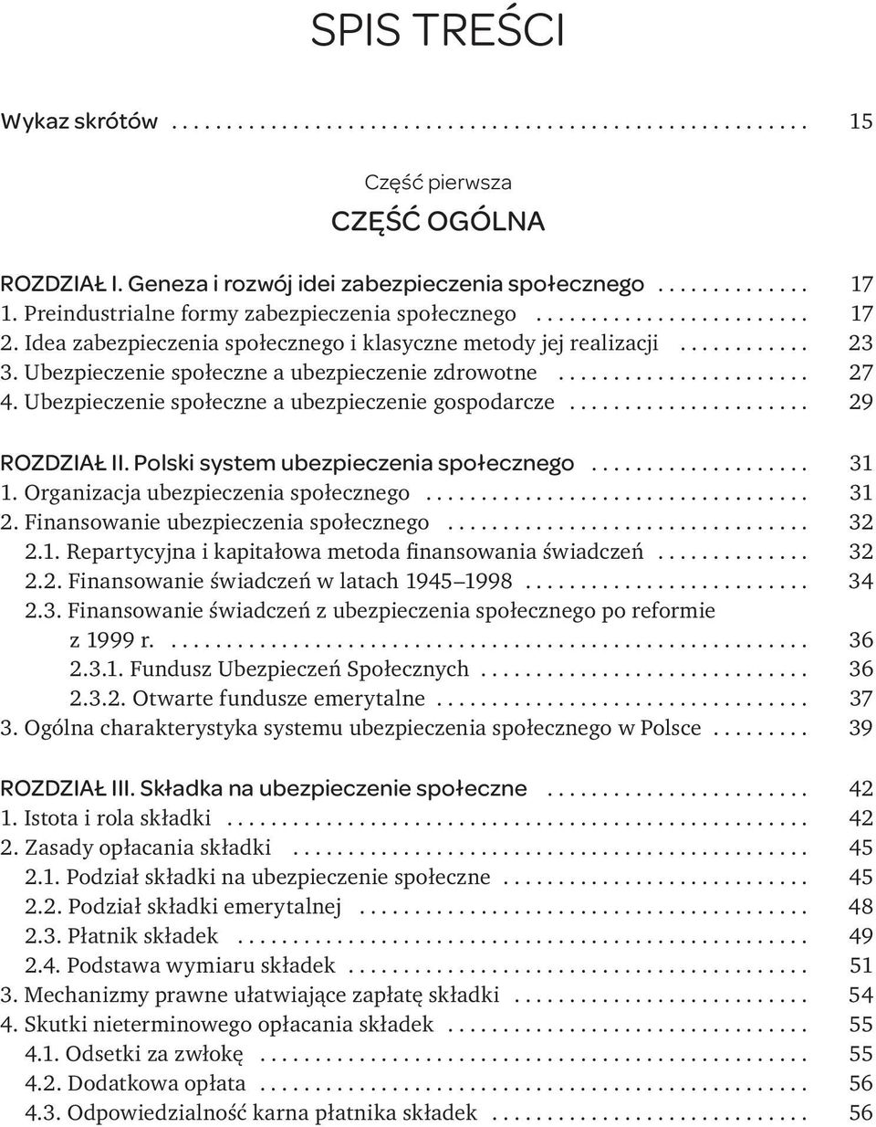 .. 29 ROZDZIAŁ II. Polski system ubezpieczenia społecznego... 31 1. Organizacja ubezpieczenia społecznego... 31 2. Finansowanie ubezpieczenia społecznego... 32 2.1. Repartycyjna i kapitałowa metoda finansowania świadczeń.