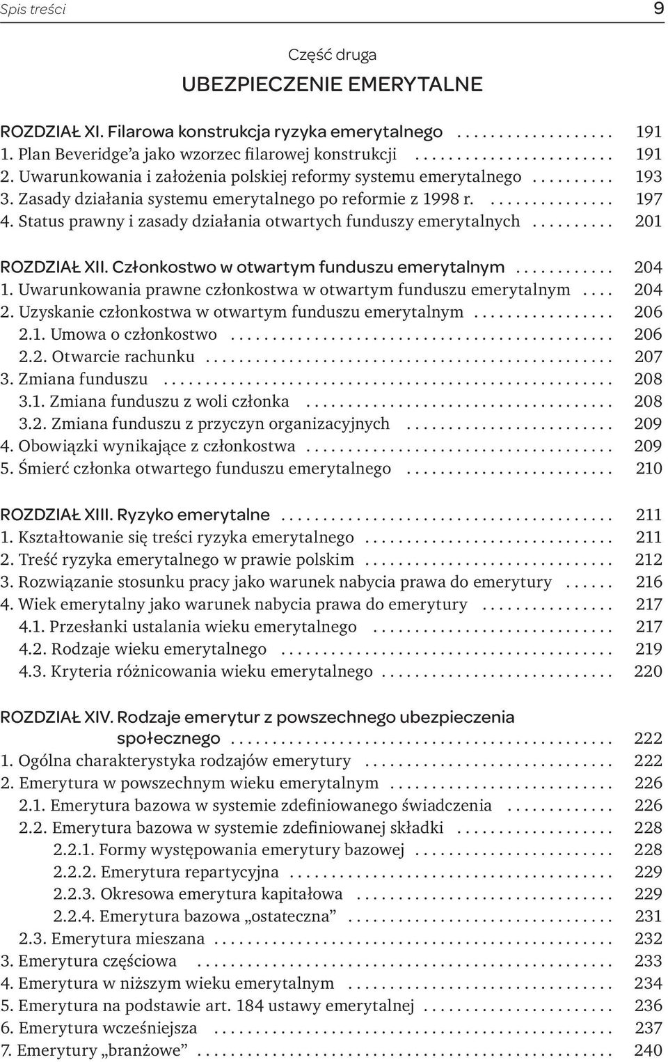 Status prawny i zasady działania otwartych funduszy emerytalnych... 201 ROZDZIAŁ XII. Członkostwo w otwartym funduszu emerytalnym... 204 1.