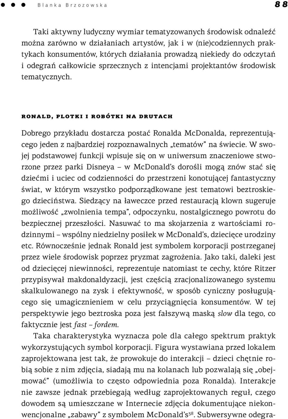 ronald, plotki i robótki na drutach Dobrego przykładu dostarcza postać Ronalda McDonalda, reprezentującego jeden z najbardziej rozpoznawalnych tematów na świecie.