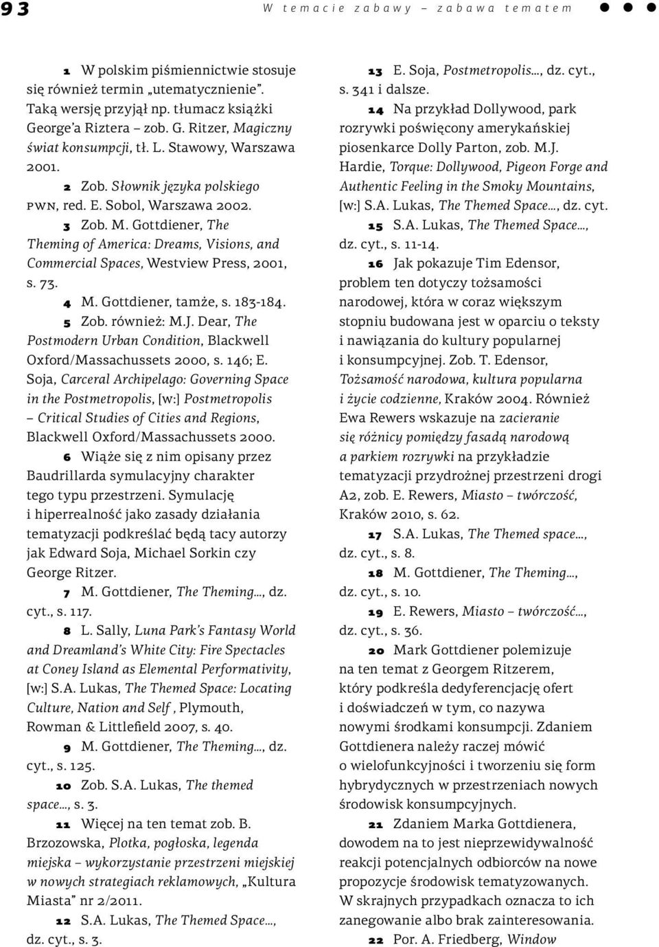 Gottdiener, The Theming of America: Dreams, Visions, and Commercial Spaces, Westview Press, 2001, s. 73. 4 M. Gottdiener, tamże, s. 183-184. 5 Zob. również: M.J.