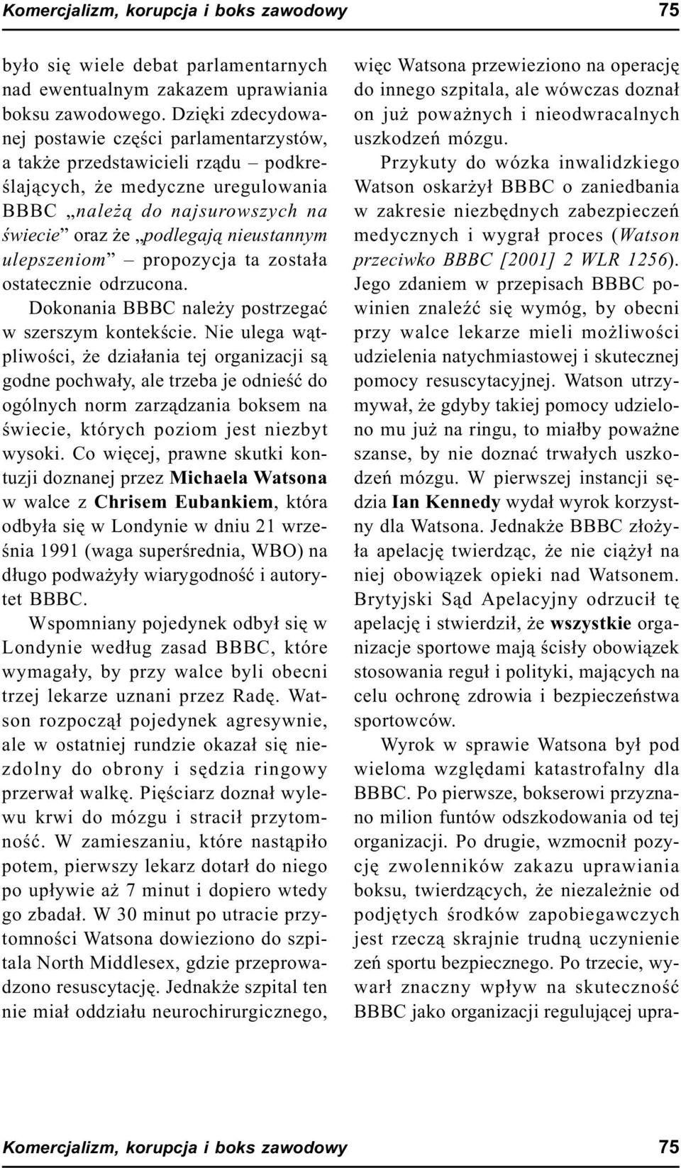 ulepszeniom propozycja ta zosta³a ostatecznie odrzucona. Dokonania BBBC nale y postrzegaæ w szerszym kontekœcie.