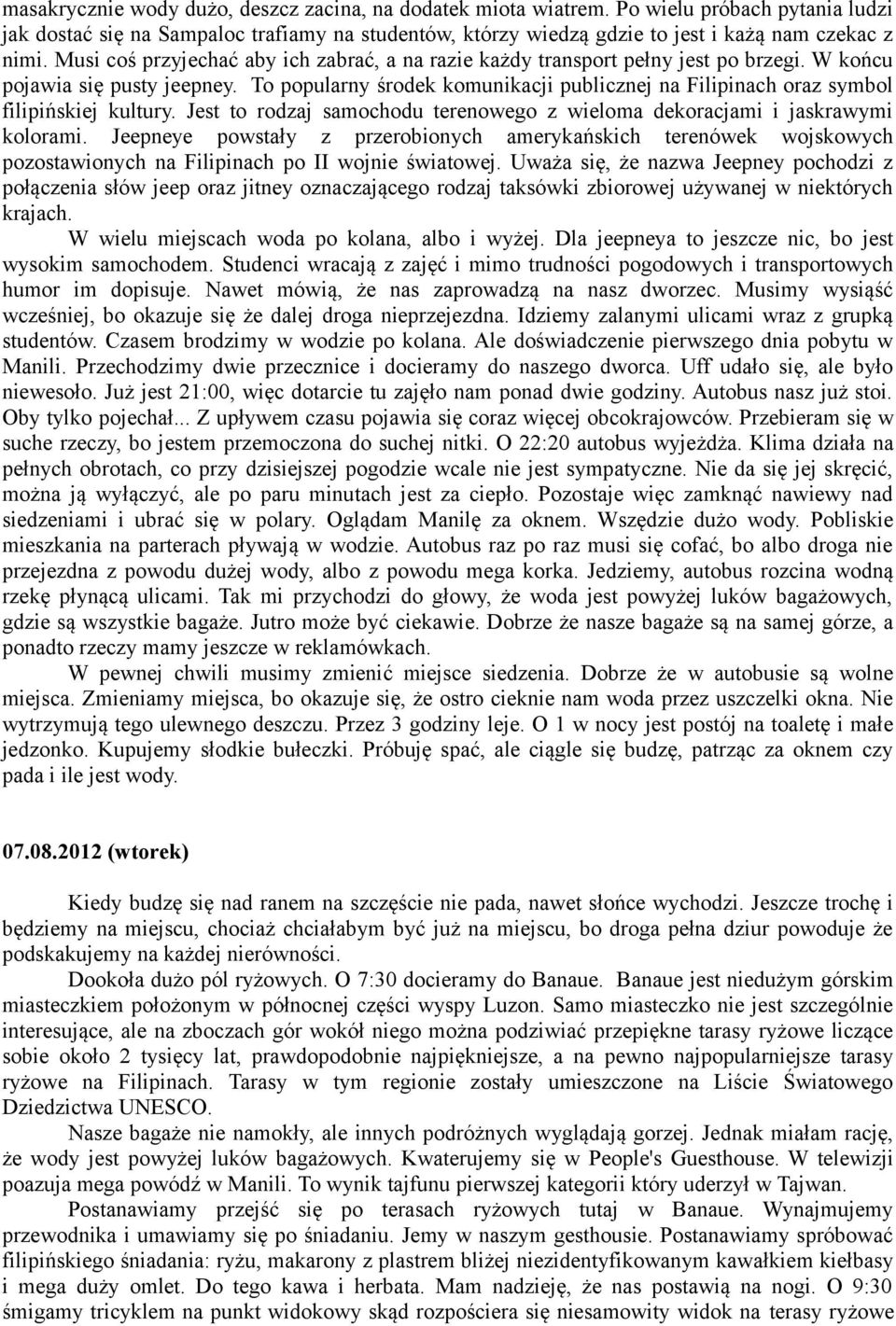 To popularny środek komunikacji publicznej na Filipinach oraz symbol filipińskiej kultury. Jest to rodzaj samochodu terenowego z wieloma dekoracjami i jaskrawymi kolorami.