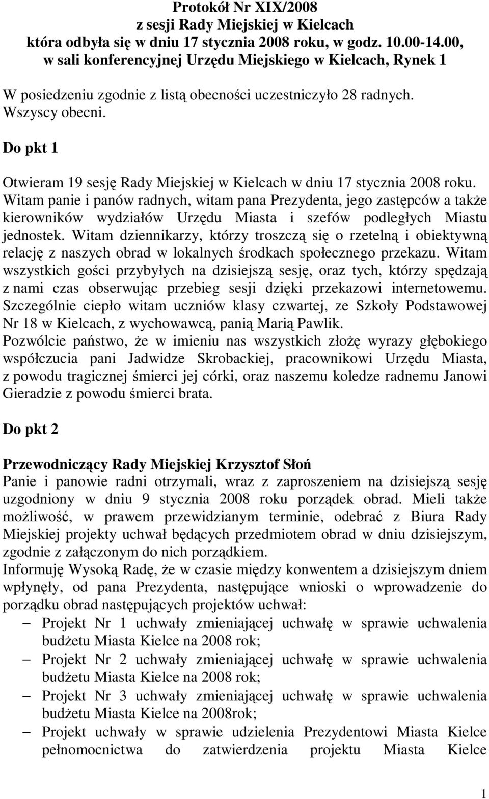 Do pkt 1 Otwieram 19 sesję Rady Miejskiej w Kielcach w dniu 17 stycznia 2008 roku.