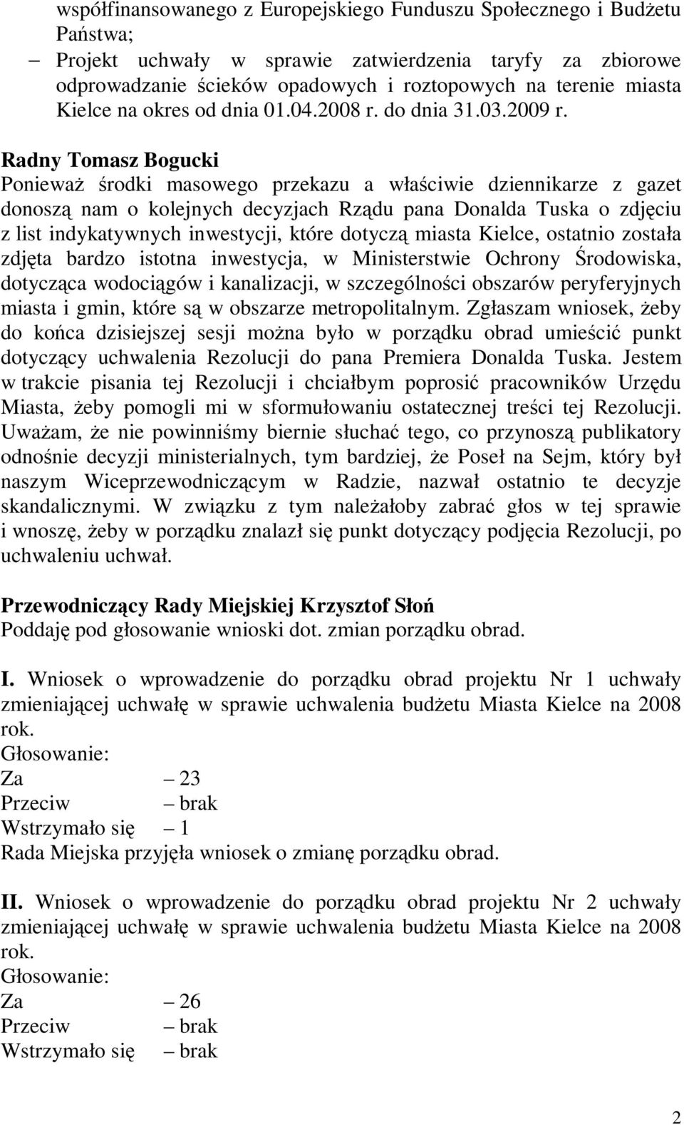 Radny Tomasz Bogucki PoniewaŜ środki masowego przekazu a właściwie dziennikarze z gazet donoszą nam o kolejnych decyzjach Rządu pana Donalda Tuska o zdjęciu z list indykatywnych inwestycji, które