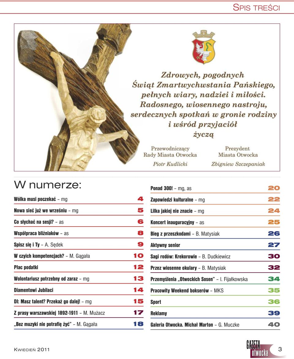 Mużacz 17 Bez muzyki nie potrafię żyć M. Gągała 18 Ponad 300! mg, as 20 Zapowiedzi kulturalne mg 22 Lilka jakiej nie znacie mg 24 Koncert inauguracyjny as 25 Bieg z przeszkodami B.