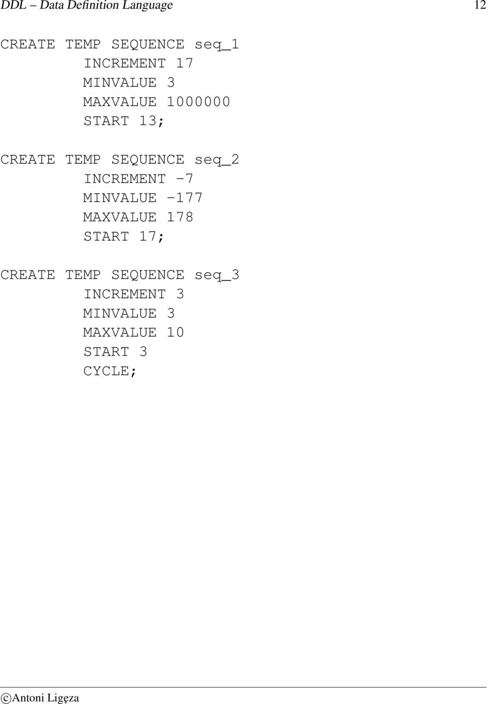 SEQUENCE seq_2 INCREMENT -7 MINVALUE -177 MAXVALUE 178 START 17;