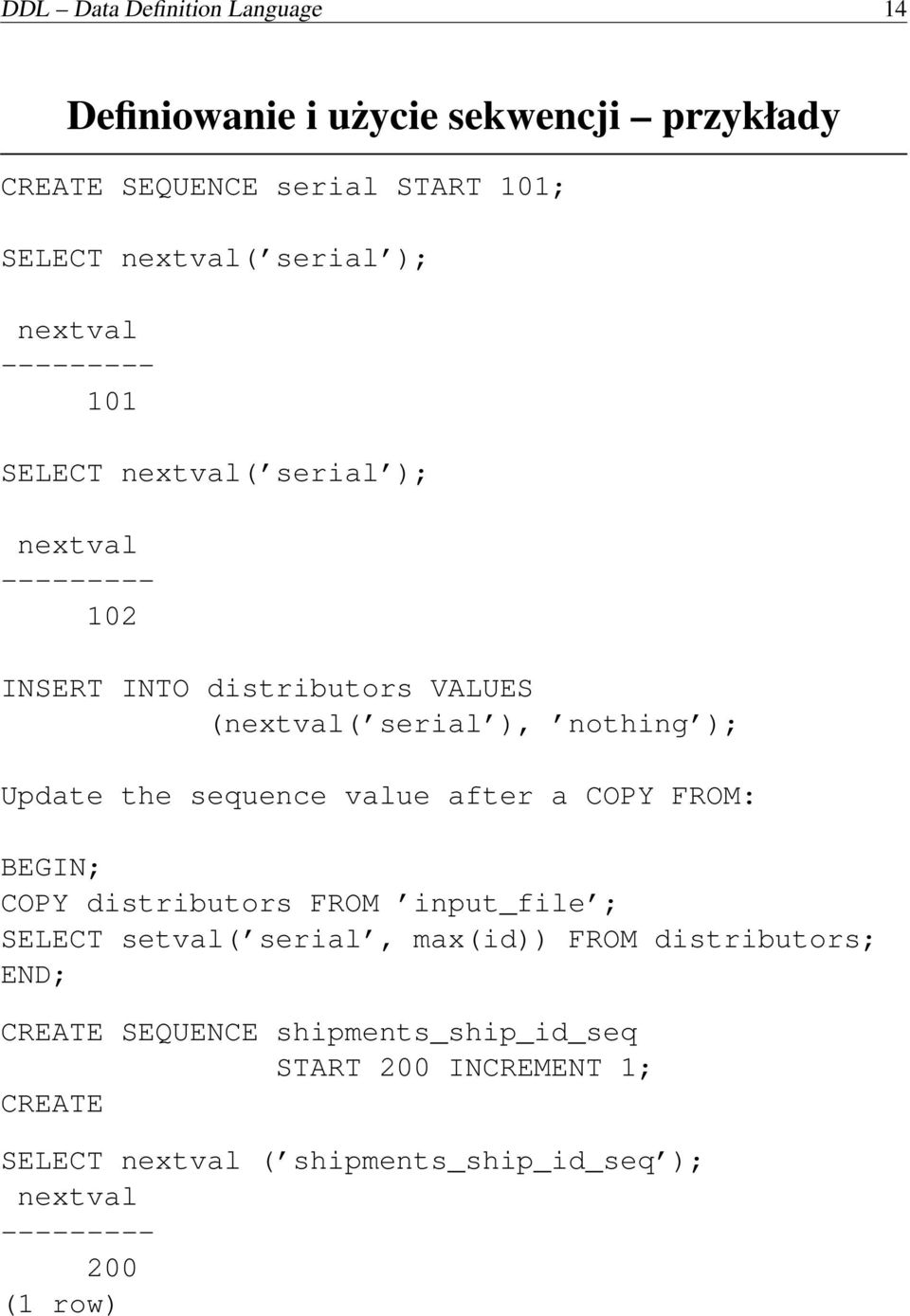 Update the sequence value after a COPY FROM: BEGIN; COPY distributors FROM input_file ; SELECT setval( serial, max(id)) FROM