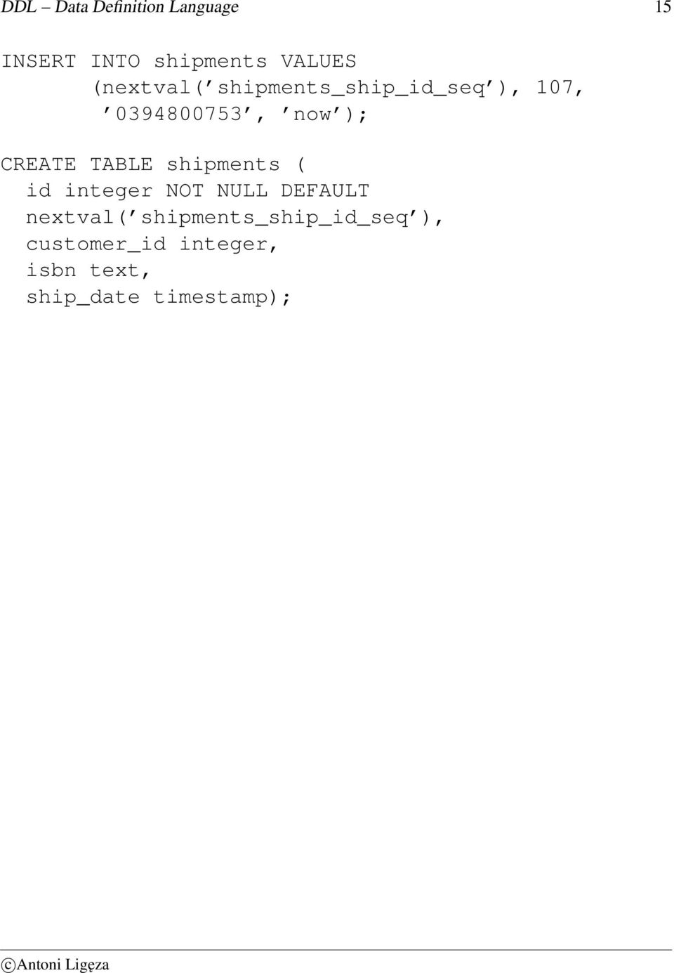 CREATE TABLE shipments ( id integer NOT NULL DEFAULT nextval(