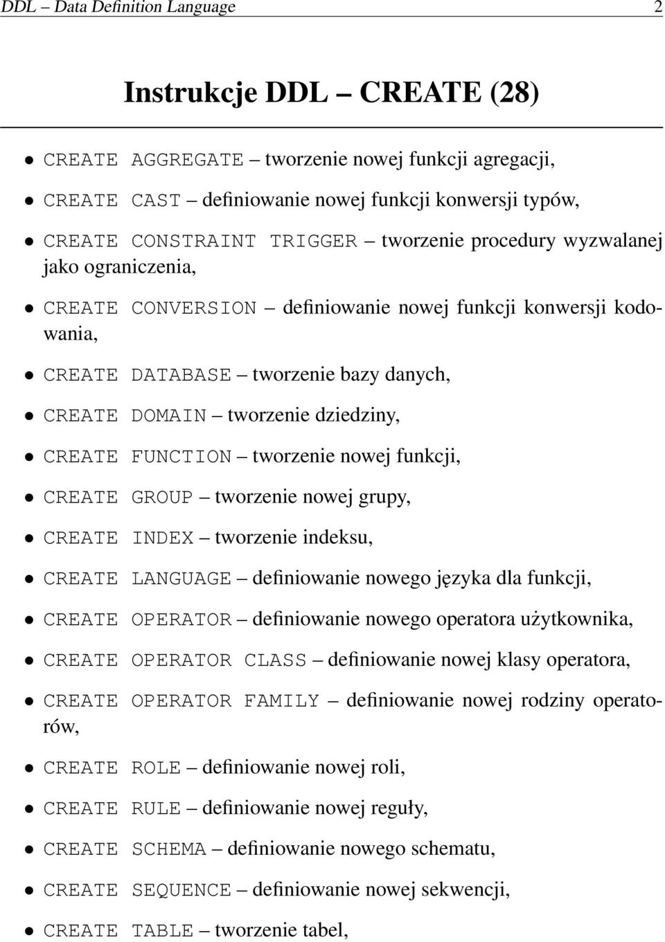 FUNCTION tworzenie nowej funkcji, CREATE GROUP tworzenie nowej grupy, CREATE INDEX tworzenie indeksu, CREATE LANGUAGE definiowanie nowego języka dla funkcji, CREATE OPERATOR definiowanie nowego