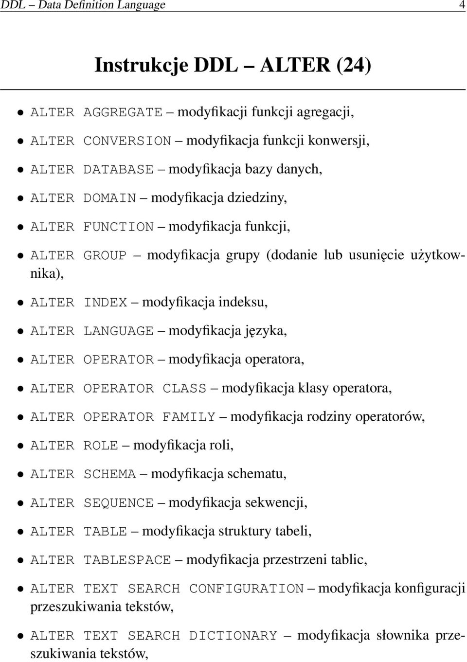 języka, ALTER OPERATOR modyfikacja operatora, ALTER OPERATOR CLASS modyfikacja klasy operatora, ALTER OPERATOR FAMILY modyfikacja rodziny operatorów, ALTER ROLE modyfikacja roli, ALTER SCHEMA