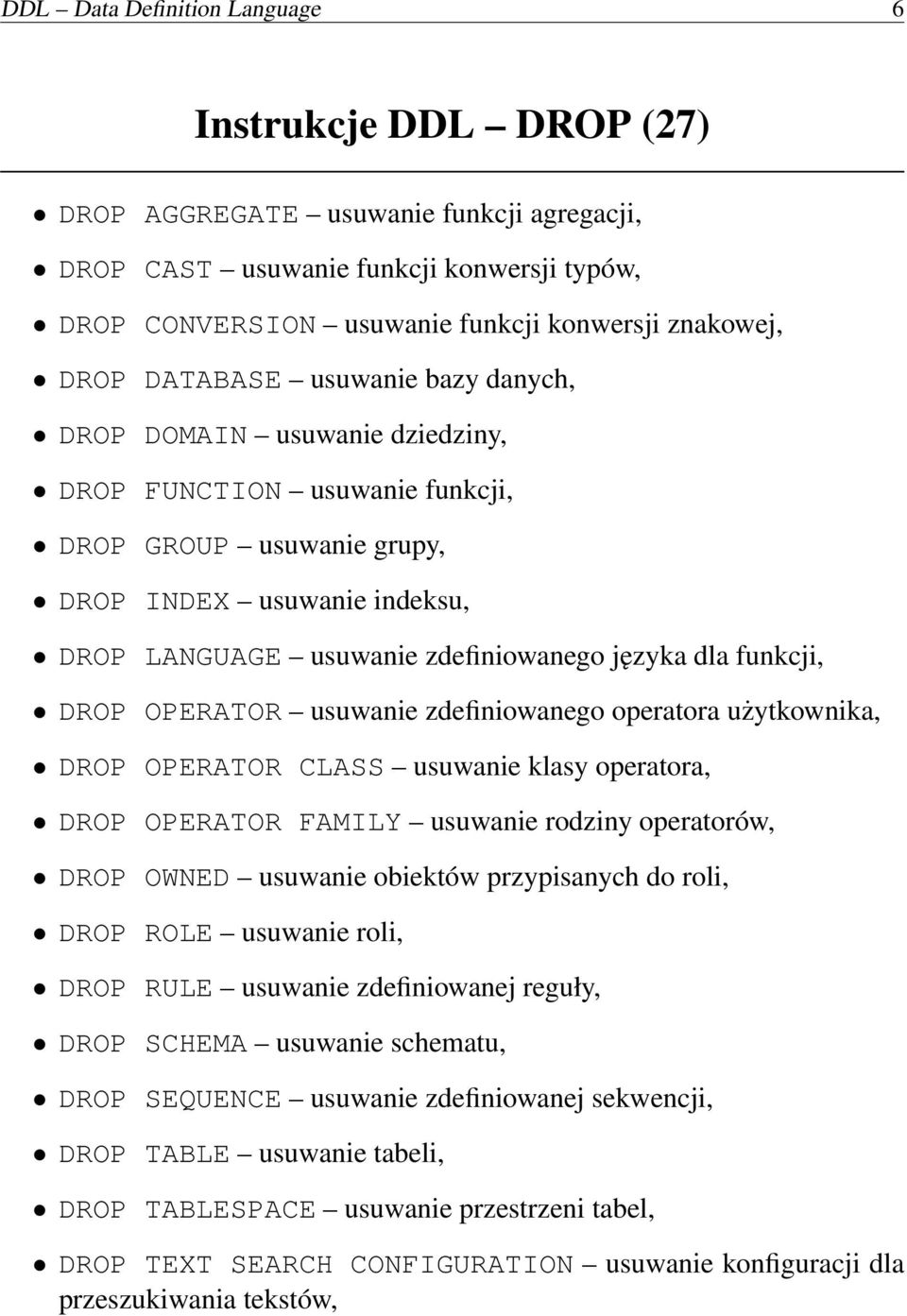 języka dla funkcji, DROP OPERATOR usuwanie zdefiniowanego operatora użytkownika, DROP OPERATOR CLASS usuwanie klasy operatora, DROP OPERATOR FAMILY usuwanie rodziny operatorów, DROP OWNED usuwanie