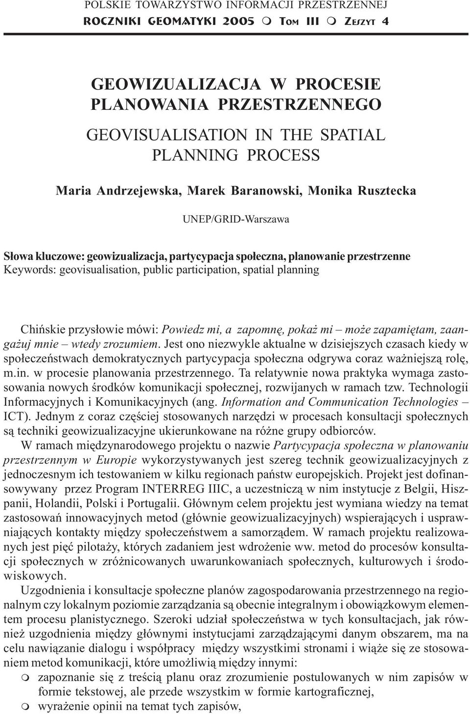 przestrzenne Keywords: geovisualisation, public participation, spatial planning Chiñskie przys³owie ówi: Powiedz i, a zaponê, poka i o e zapaiêta, zaanga uj nie wtedy zrozuie.