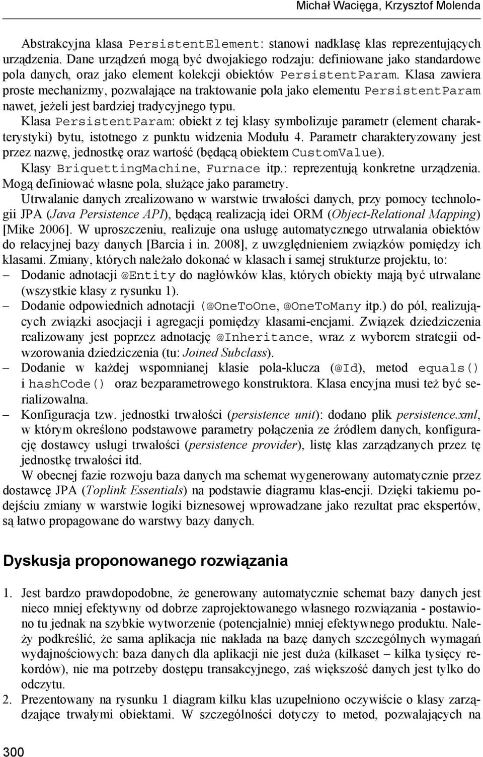 Klasa zawiera proste mechanizmy, pozwalające na traktowanie pola jako elementu PersistentParam nawet, jeżeli jest bardziej tradycyjnego typu.