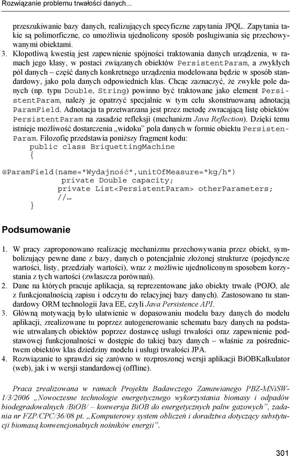 Kłopotliwą kwestią jest zapewnienie spójności traktowania danych urządzenia, w ramach jego klasy, w postaci związanych obiektów PersistentParam, a zwykłych pól danych część danych konkretnego