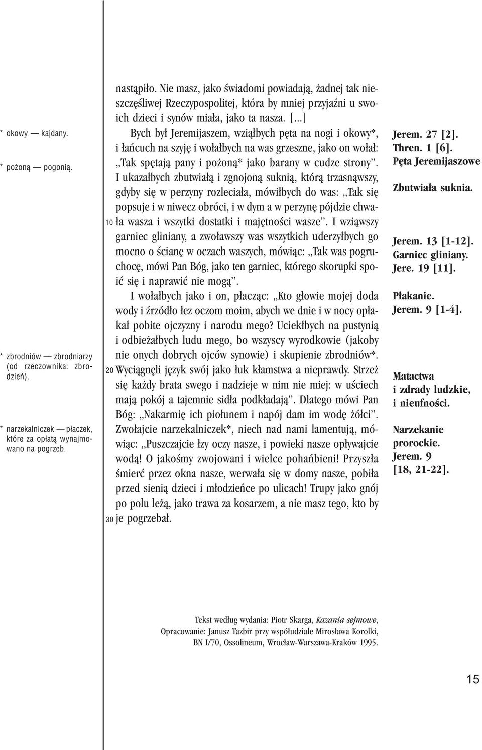 ..] Bych by³ Jeremijaszem, wzi¹³bych pêta na nogi i okowy*, i ³añcuch na szyjê i wo³a³bych na was grzeszne, jako on wo³a³: Tak spêtaj¹ pany i po on¹* jako barany w cudze strony.