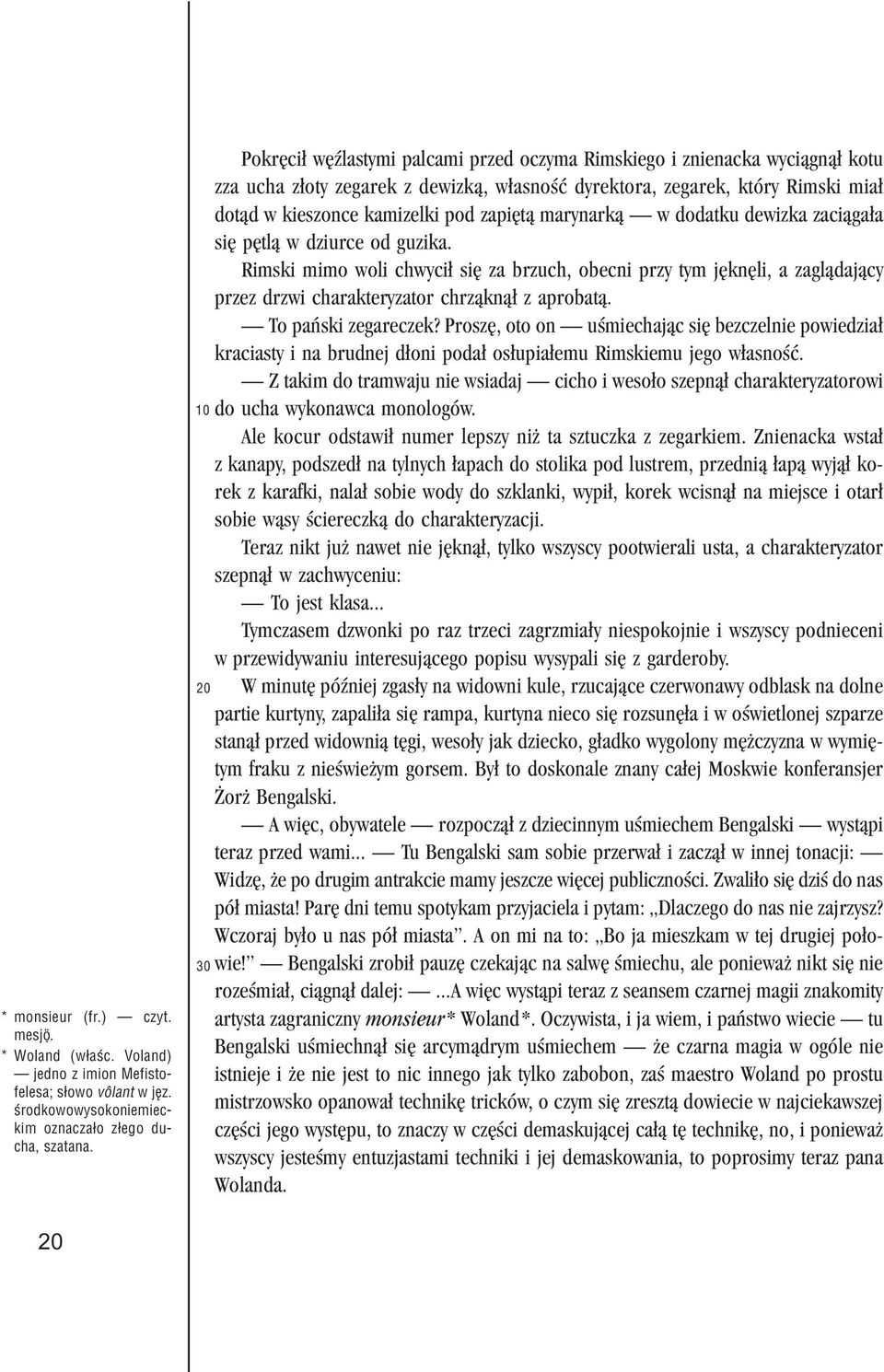 marynark¹ w dodatku dewizka zaci¹ga³a siê pêtl¹ w dziurce od guzika. Rimski mimo woli chwyci³ siê za brzuch, obecni przy tym jêknêli, a zagl¹daj¹cy przez drzwi charakteryzator chrz¹kn¹³ z aprobat¹.