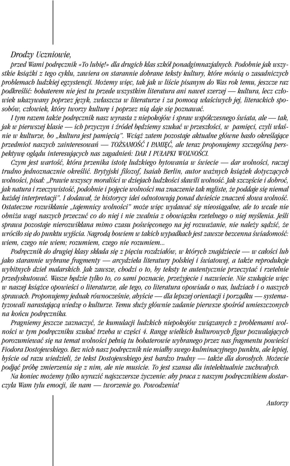 Mo emy wiêc, tak jak w liœcie pisanym do Was rok temu, jeszcze raz podkreœliæ: bohaterem nie jest tu przede wszystkim literatura ani nawet szerzej kultura, lecz cz³owiek ukazywany poprzez jêzyk,